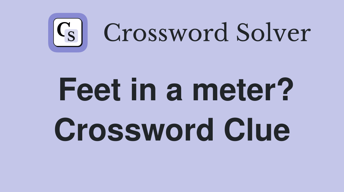 feet-in-a-meter-crossword-clue-answers-crossword-solver
